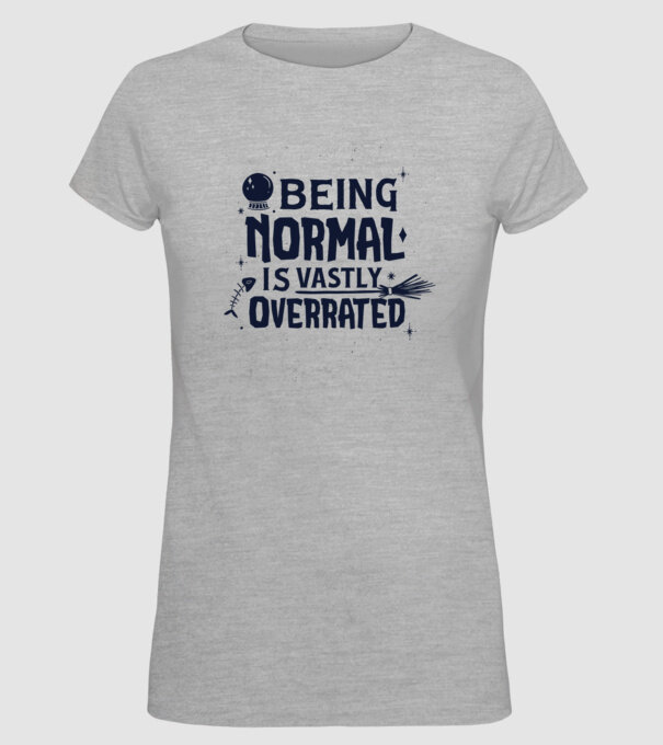 Being Normal is Vastly Overrated model gri pe tricou