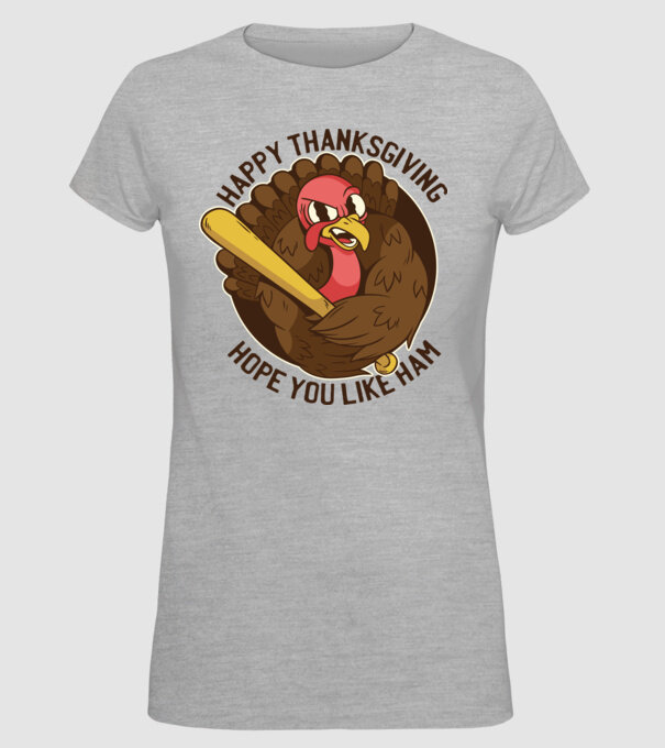 Happy Thanksgiving - Hope you like Ham model gri pe tricou