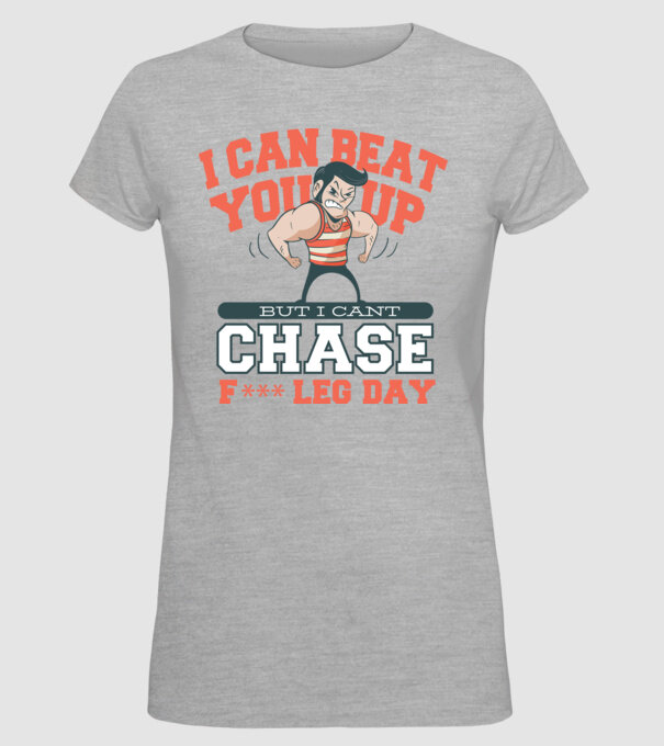 I can beat you up but i cant chase - f*ck leg day model gri pe tricou