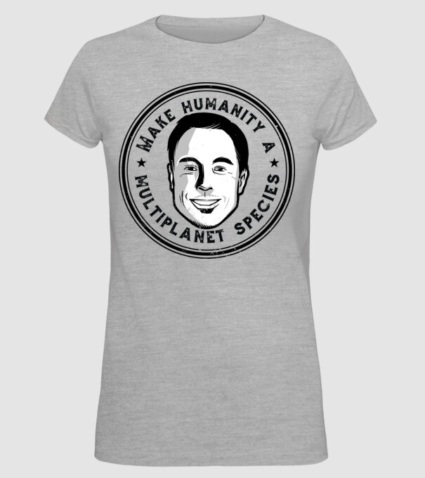Make humanity a Multiplanet species Elon Musk model gri pe tricou
