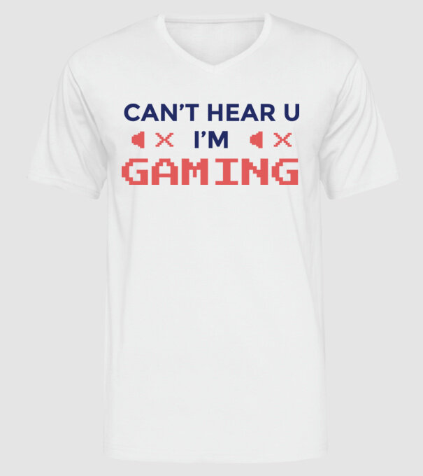 'Can''t hear U - I''m Gaming' model alb pe tricou