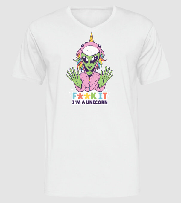 'Fuck it i''m a Unicorn vicces Alien Unikornis' model alb pe tricou