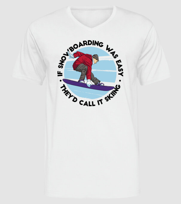 Dacă snowboardingul ar fi ușor, ar fi numit schi. model alb pe tricou