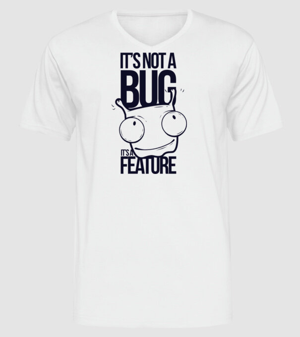 'It''s not a bug it''s a feature' model alb pe tricou