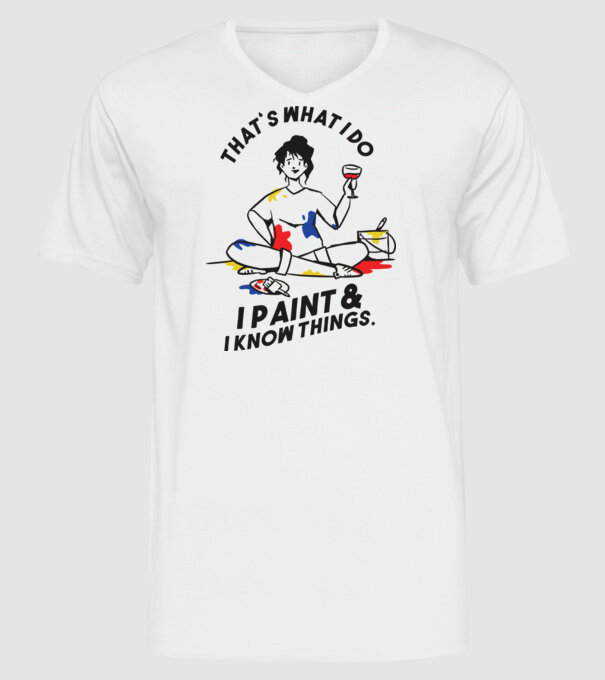 'That''s what I do, I paint and i know things' model alb pe tricou