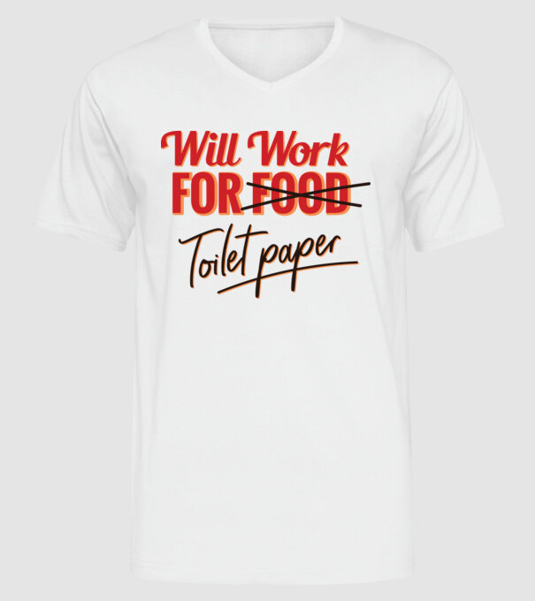 Will work for Toilet paper model alb pe tricou