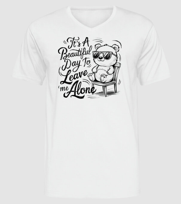 Beautiful day to leave me alone Alb model alb pe tricou