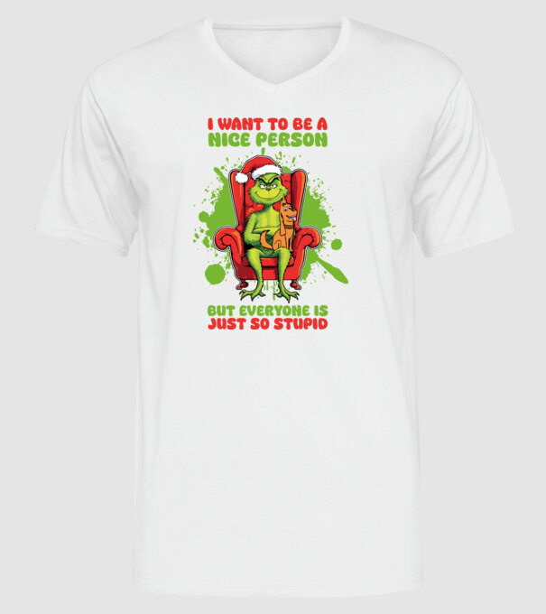I want to be a nice person but everyone is just so stupid - Grinch model alb pe tricou