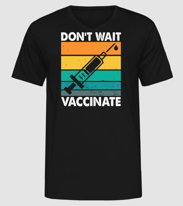 Don't wait vaccinate model negru pe tricou