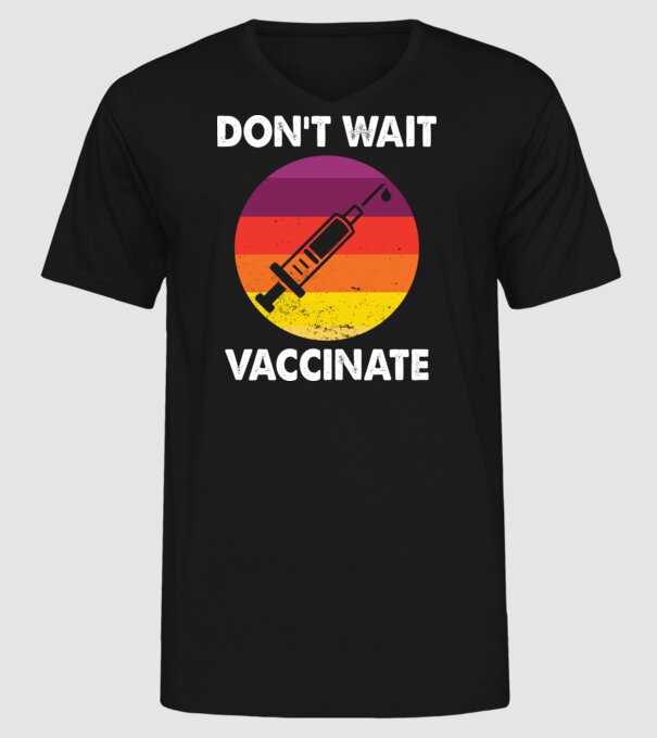 Don't wait Vaccinate model negru pe tricou