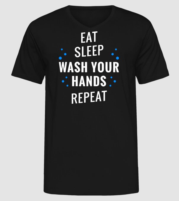 Eat sleep wash your hands repeat model negru pe tricou