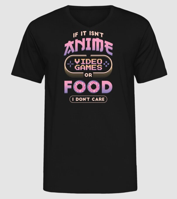 Dacă nu e vorba de anime, joc video sau mâncare, nu-mi pasă model negru pe tricou