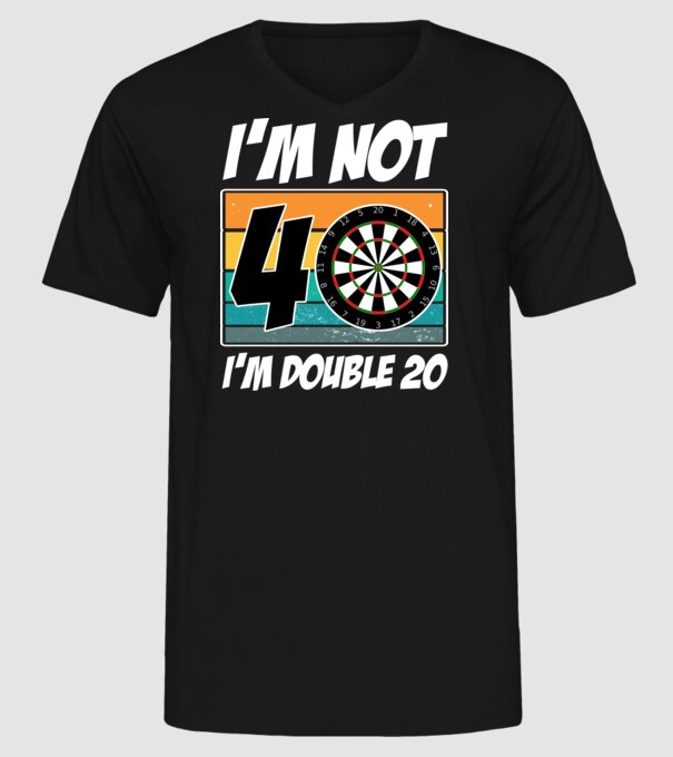 'I''m not 40 I''m double 20 darts birthday' model negru pe tricou