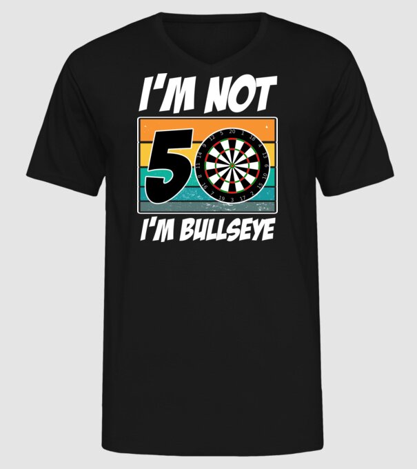 'I''m not 50 I''m bullseye darts birthday' model negru pe tricou