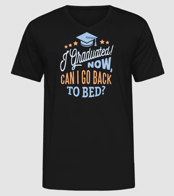 I graduated, can i go back to bed? Pentru absolvire model negru pe tricou