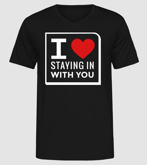 I love staying in with you model negru pe tricou