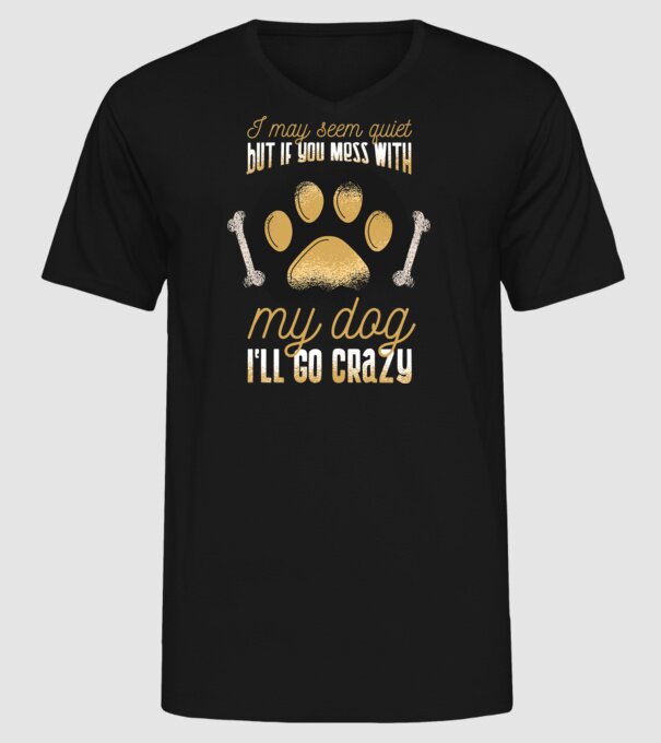 Poate că par calm, dar dacă îi faci rău câinelui meu, îmi ies din sărite model negru pe tricou