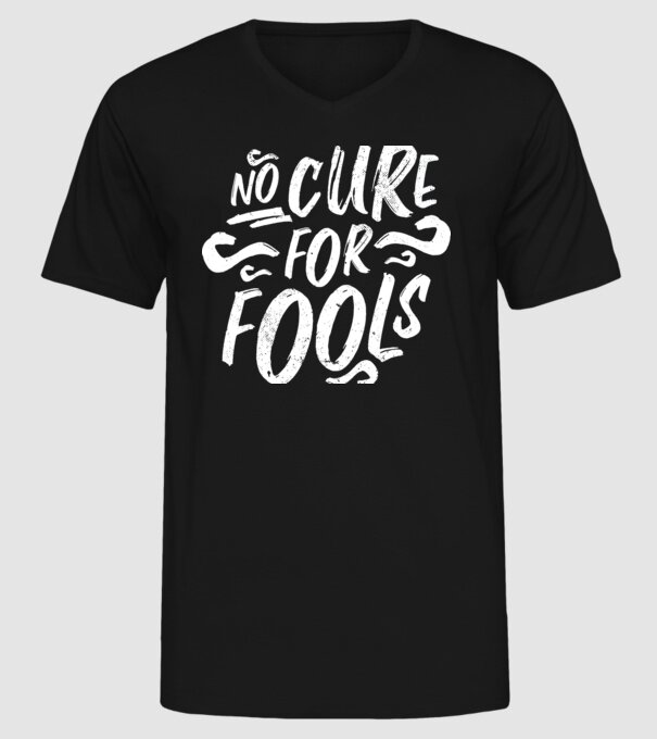 No cure for Fools - Nu există leac pentru proști model negru pe tricou