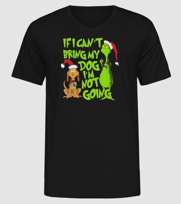If i can't bring my dog I'm not going - Grinch model negru pe tricou