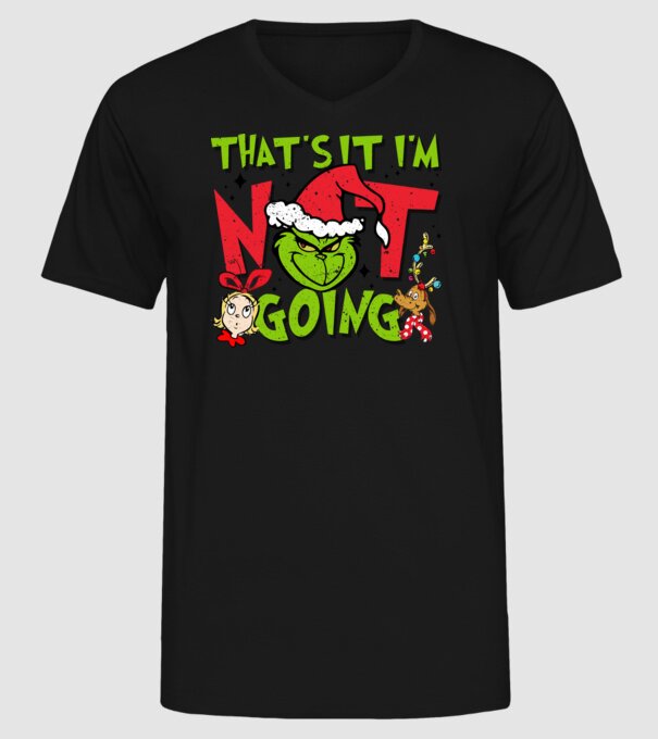 That's it I'm not going - Grinch model negru pe tricou