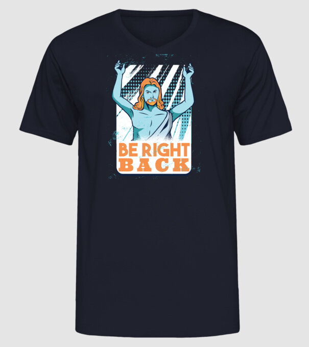 Be right back Jesus - Profeția Isus se întoarce model albastru închis pe tricou