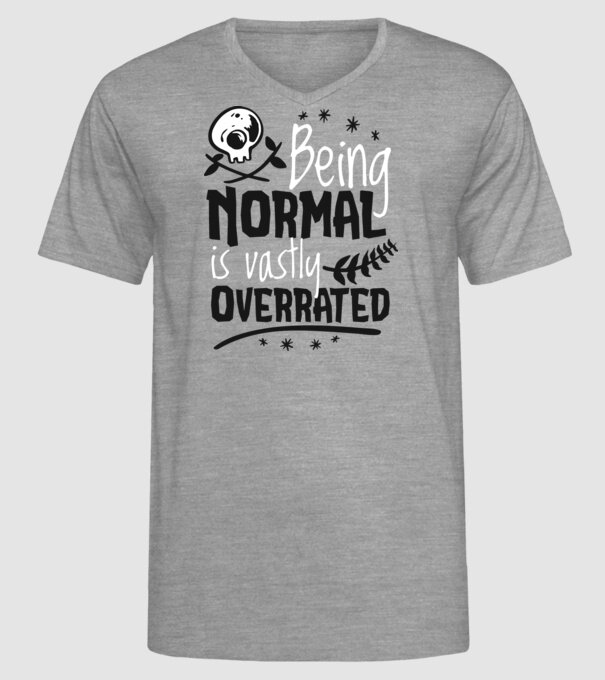 Being Normal is Vastly Overrated model gri pe tricou
