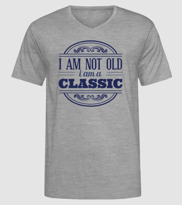 'I''m not old, I am a Classic' model gri pe tricou