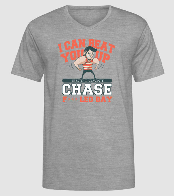 I can beat you up but i cant chase - f*ck leg day model gri pe tricou