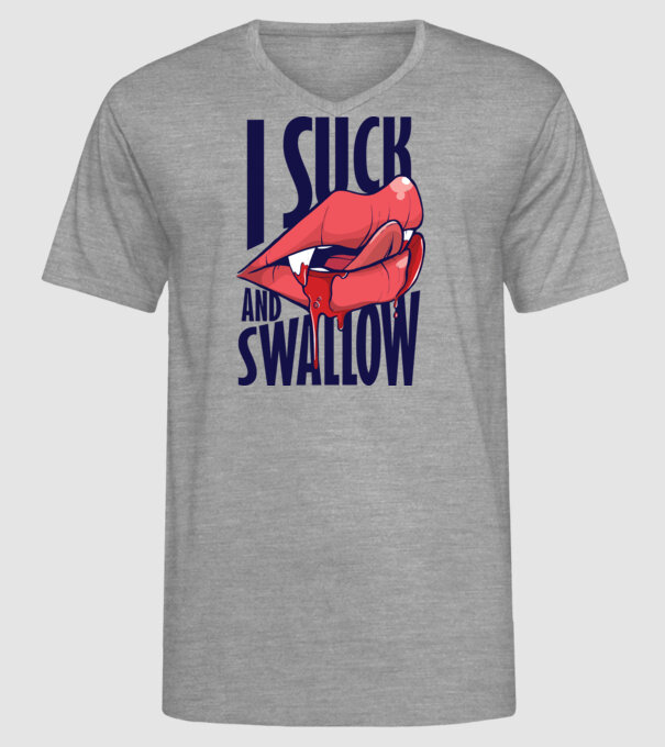 I suck and swallow Vampir model gri pe tricou