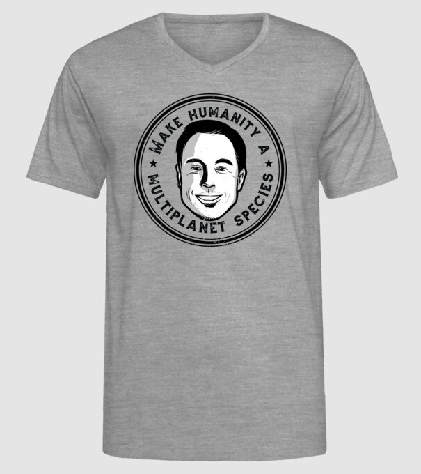 Make humanity a Multiplanet species Elon Musk model gri pe tricou