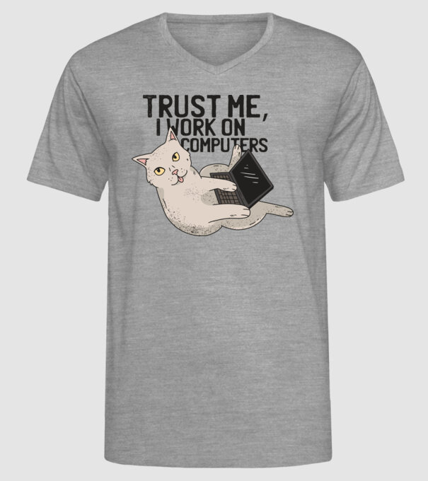Trust me, I work on Computers model gri pe tricou