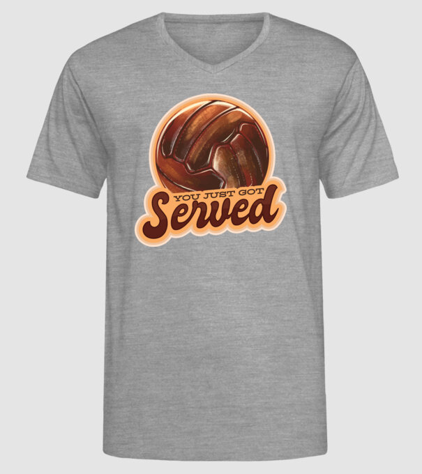 You just got served - volei model gri pe tricou