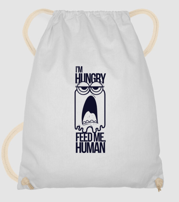 'I''m hungry. Feed me human' model alb pe tricou