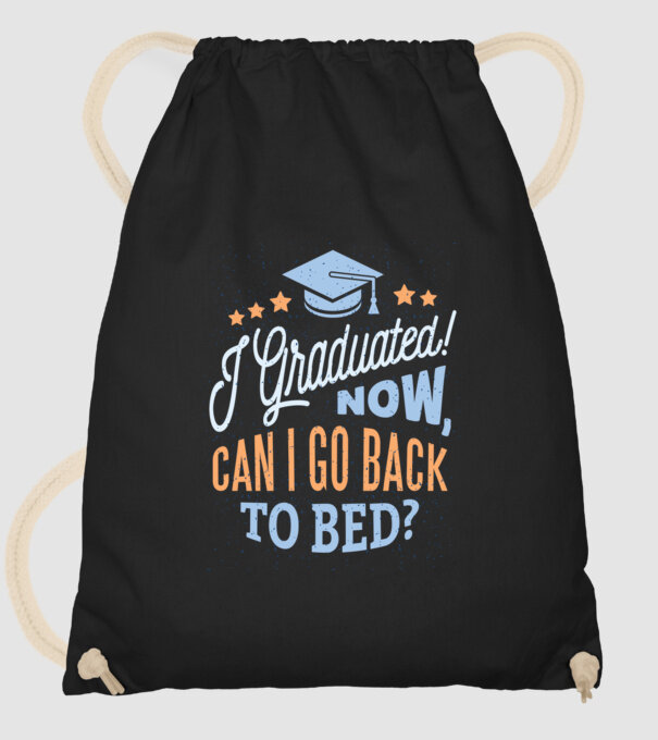 I graduated, can i go back to bed? Pentru absolvire model negru pe tricou