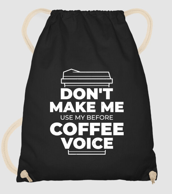 Nu mă face să-mi folosesc vocea de dinainte de cafea model negru pe tricou