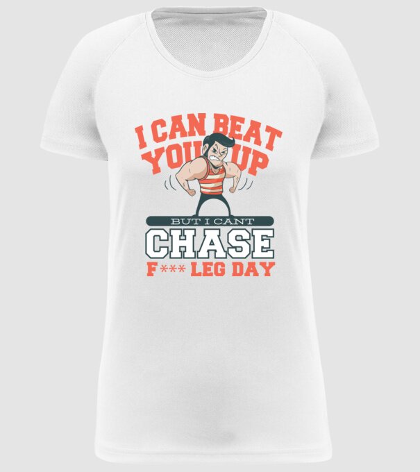 I can beat you up but i cant chase - f*ck leg day model alb pe tricou