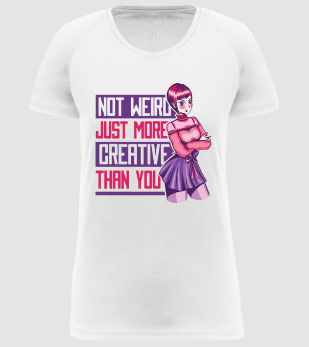 Not weird just more creative than you Anime model alb pe tricou