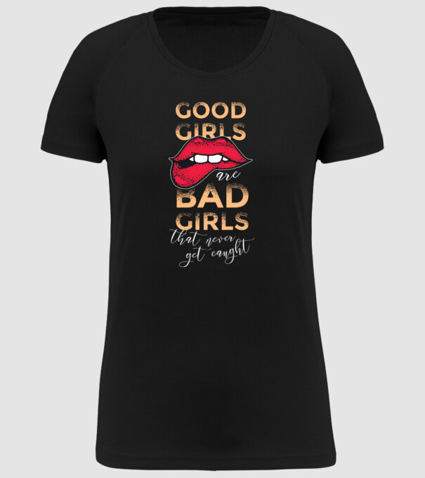 Good Girls are Bad Girls that are never get caught model negru pe tricou