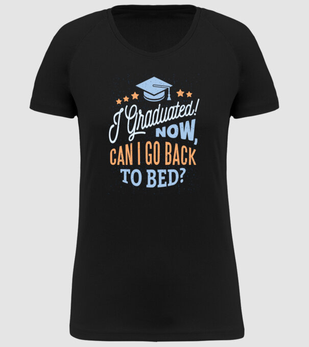 I graduated, can i go back to bed? Pentru absolvire model negru pe tricou