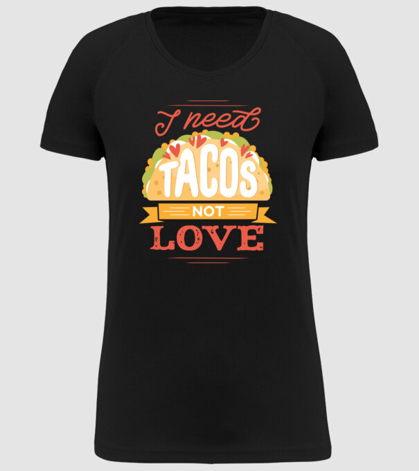 I need Tacos not Love - Zi Anti Valentin model negru pe tricou