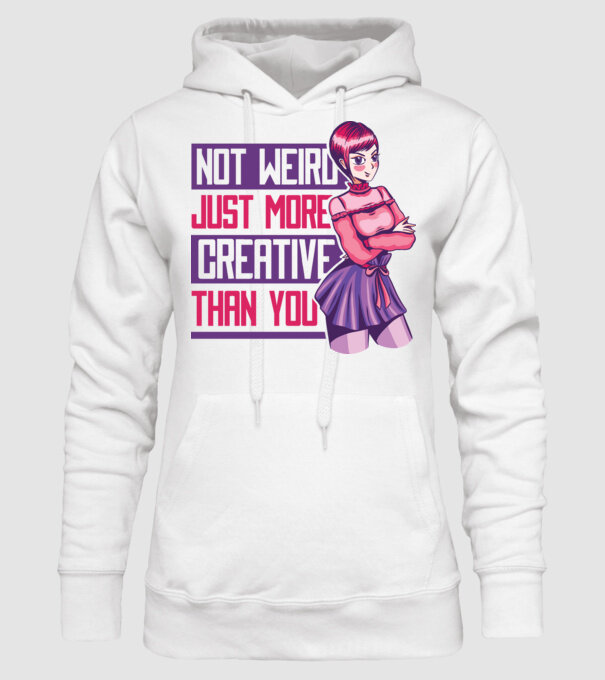 Not weird just more creative than you Anime model alb pe tricou
