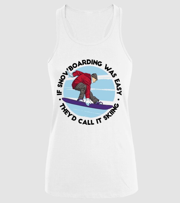 Dacă snowboardingul ar fi ușor, ar fi numit schi. model alb pe tricou