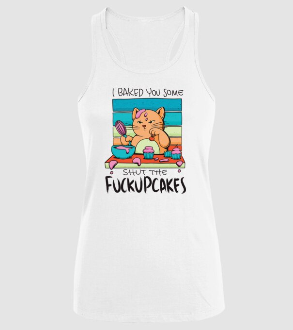 I bakde you some shut the fuckupcakes model alb pe tricou