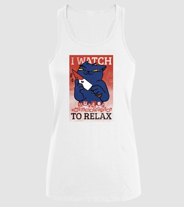 I Watch Murder Docusmentaries to Relax Cu pisică model alb pe tricou