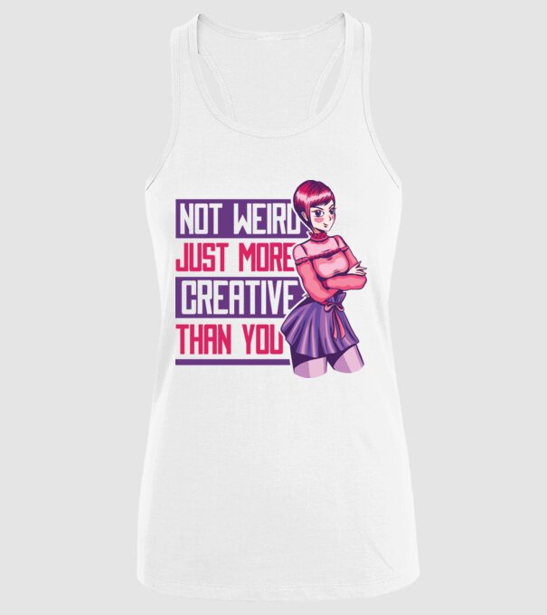 Not weird just more creative than you Anime model alb pe tricou