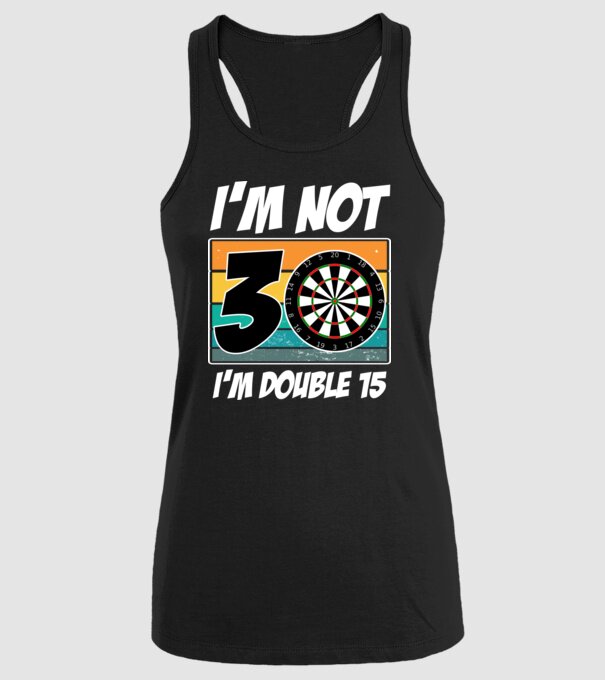 'I''m not 30 I''m double 15 darts birthday' model negru pe tricou