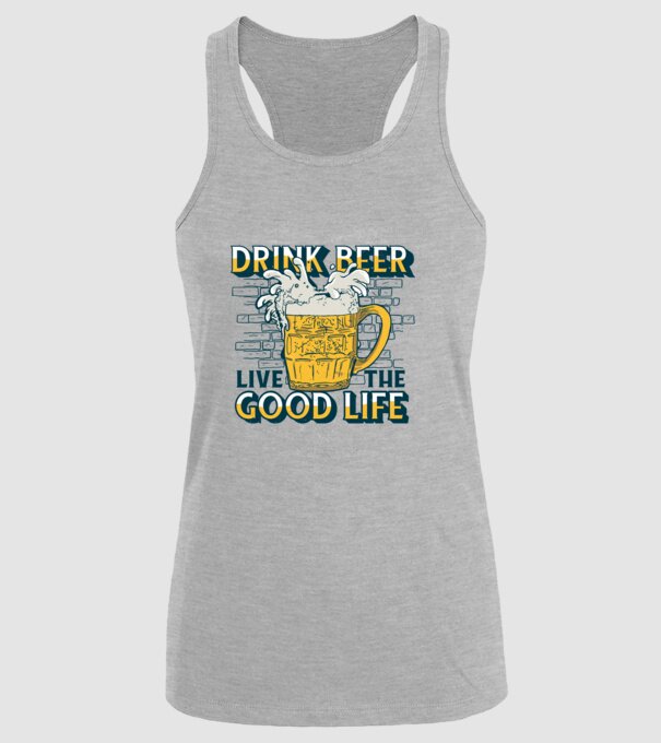 Drink Beer Live The Good Life model gri pe tricou