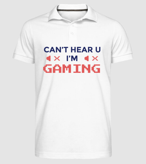 'Can''t hear U - I''m Gaming' model alb pe tricou