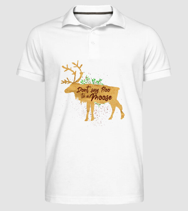 Dont say boo to the moose model alb pe tricou