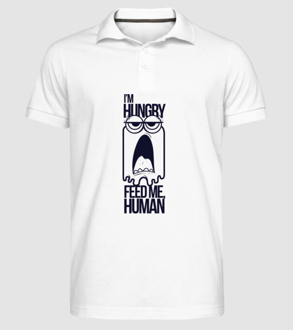'I''m hungry. Feed me human' model alb pe tricou